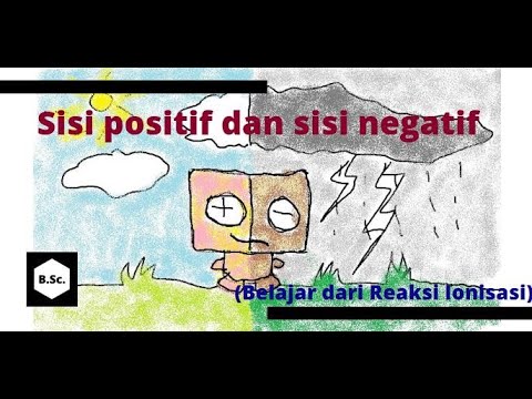Sisi Positif dan Sisi Negatif (BELAJAR DARI REAKSI IONISASI)