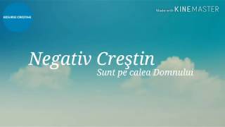 Negativ Creştin - Sunt pe calea Domnului
