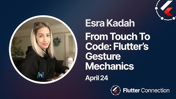 Flutter Connection 2024 - Esra Kadah - From Touch To Code: Flutter’s Gesture Mechanics