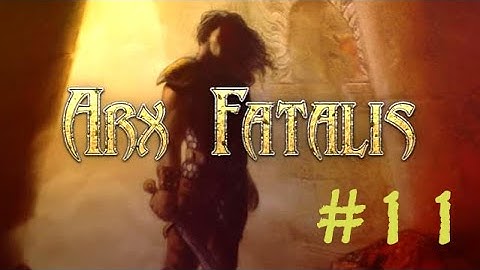 #11 Arx Fatalis Let