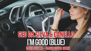 Geo Da Silva U0026 Canello  Im Good Blue david Guetta dance Cover Ray Mix