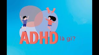 Tăng Động Giảm Chú Ý Adhd Là Gì?