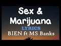 Bien - Sex & Marijuana  ft Ms Banks Lyrics