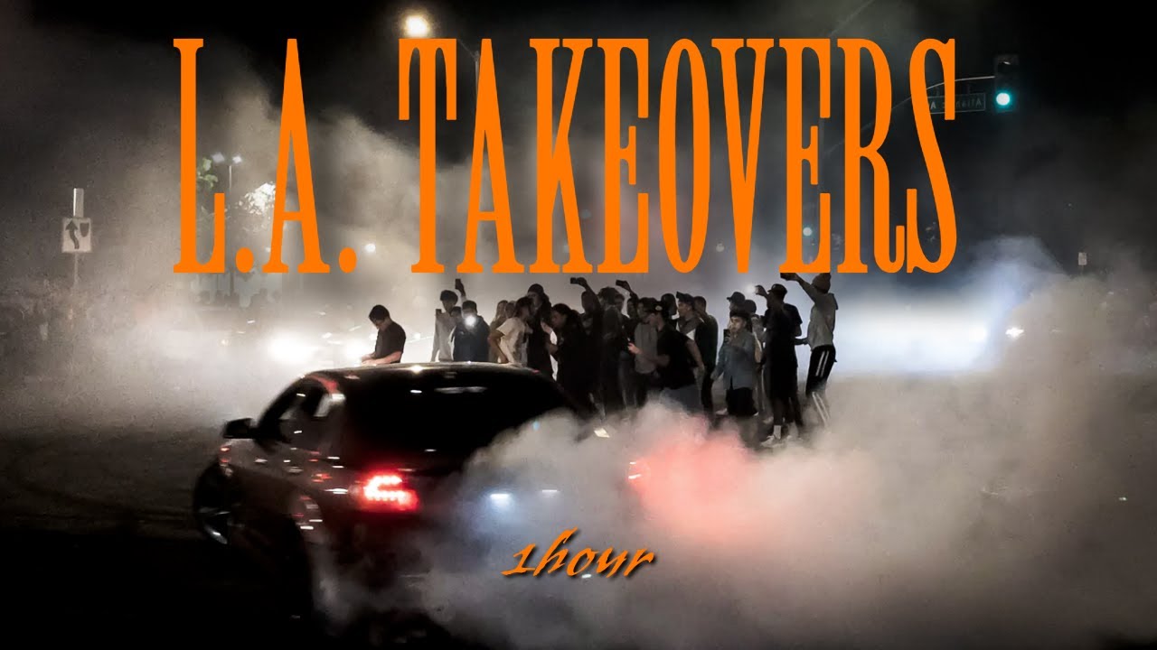LA takeovers 1hr