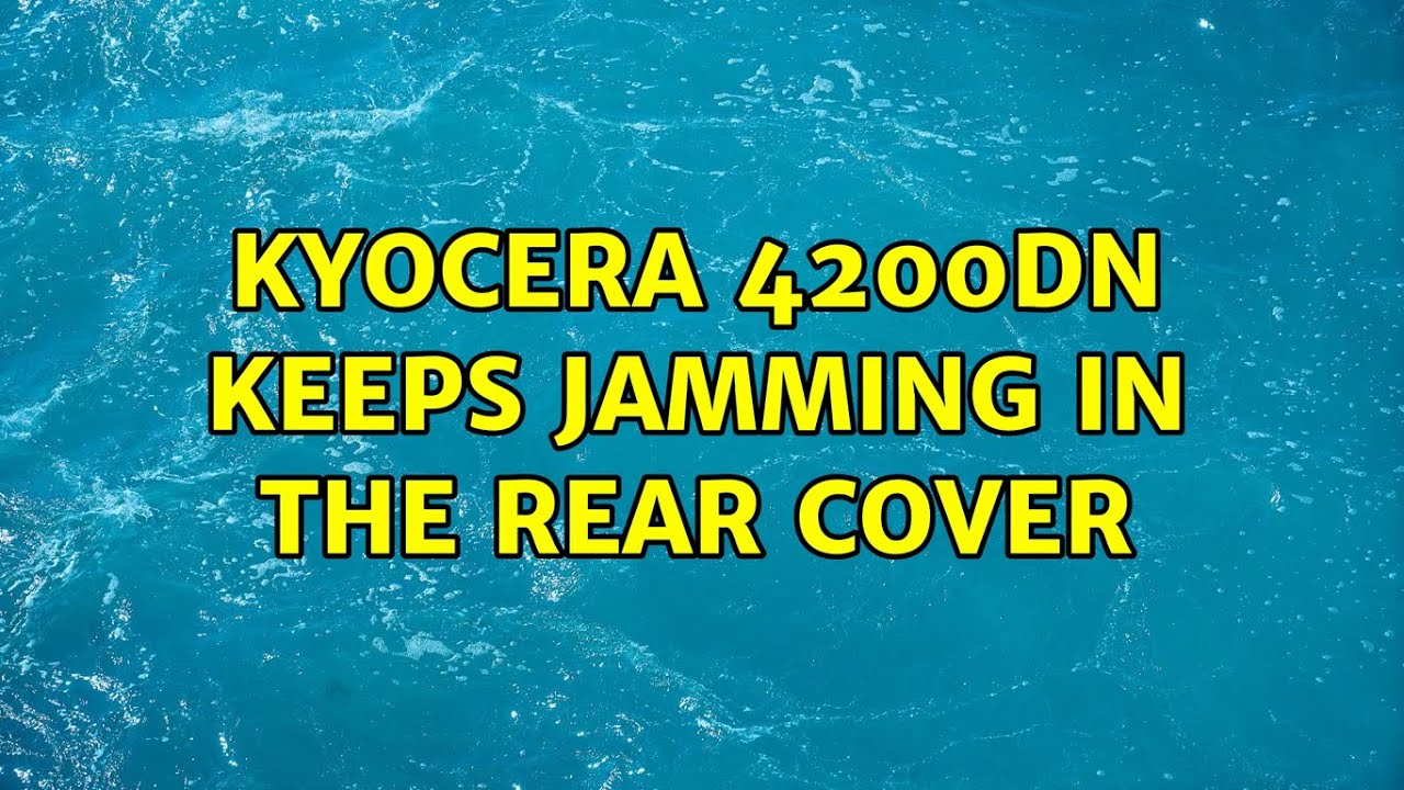 Kyocera 4200DN keeps jamming in the rear cover YouTube