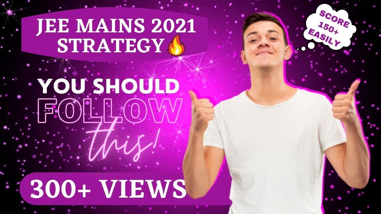 LAST 15 days strategy for JEE MAINS 2021🔥 | Score 135+ Easily | Jee ...