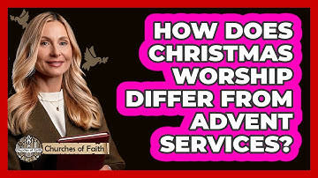 How Does Christmas Worship Differ From Advent Services? - Churches Of Faith