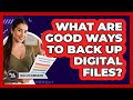 What Are Good Ways To Back Up Digital Files?