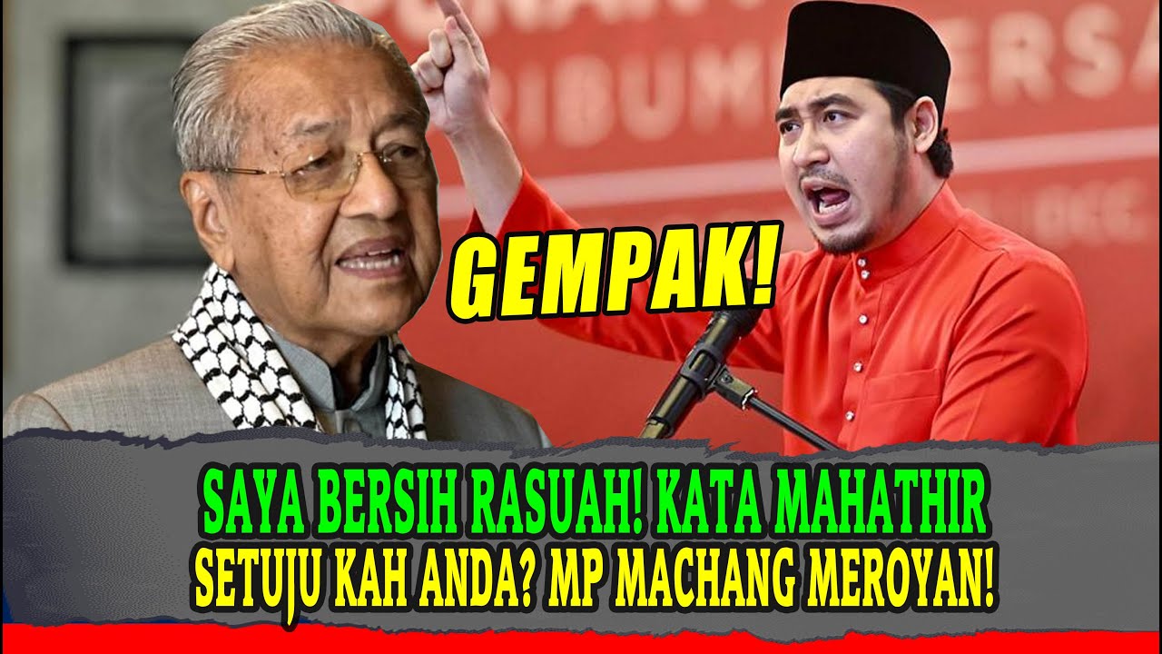 SAYA BERSIH RASUAH! KATA MAHATHIR SETUJU KAH ANDA? MP MACHANG MEROYAN ...
