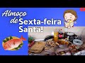 ALMOÇO DE SEXTA-FEIRA SANTA EM FAMÍLIA! - Rotinas da Vivi Oficial