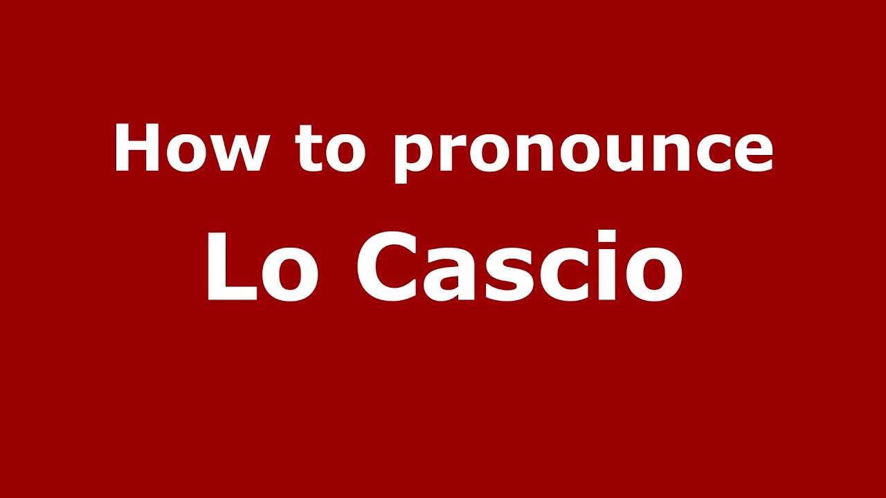 How To Pronounce Lo Cascio Italian Italy PronounceNames YouTube