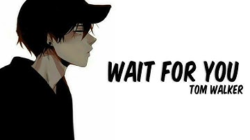 Nightcore - Wait for You (Tom Walker) - (Lyrics)