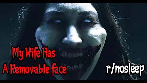 My Wife Has A Removable Face | r/nosleep Horror Stories