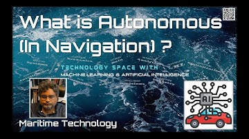 Maritime Technology 6 - What is Autonomous (In Navigation) ? (by Prof. Lokukaluge Prasad Perera)
