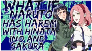 what if Naruto has Harem with hinata ino and sakura