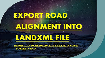 EXPORT ROAD ALIGNMENT INTO LAND XML FILE IN CIVIL 3D