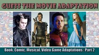 Guess the Movie Adaptation | Book, Comic, Musical, Video Game Adaptations : Part 2