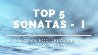 TOP 5 SONATAS - Part I - Sonatas for Relaxation, Work, Study