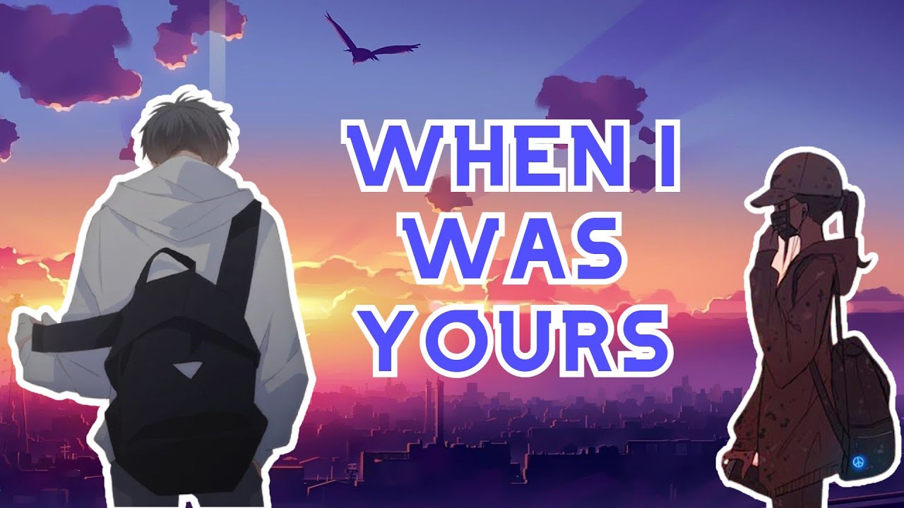 WHEN I WAS YOUR'S