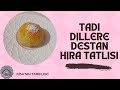 TADI DİLLERE DESTAN HİRA TATLISI TARİFİ