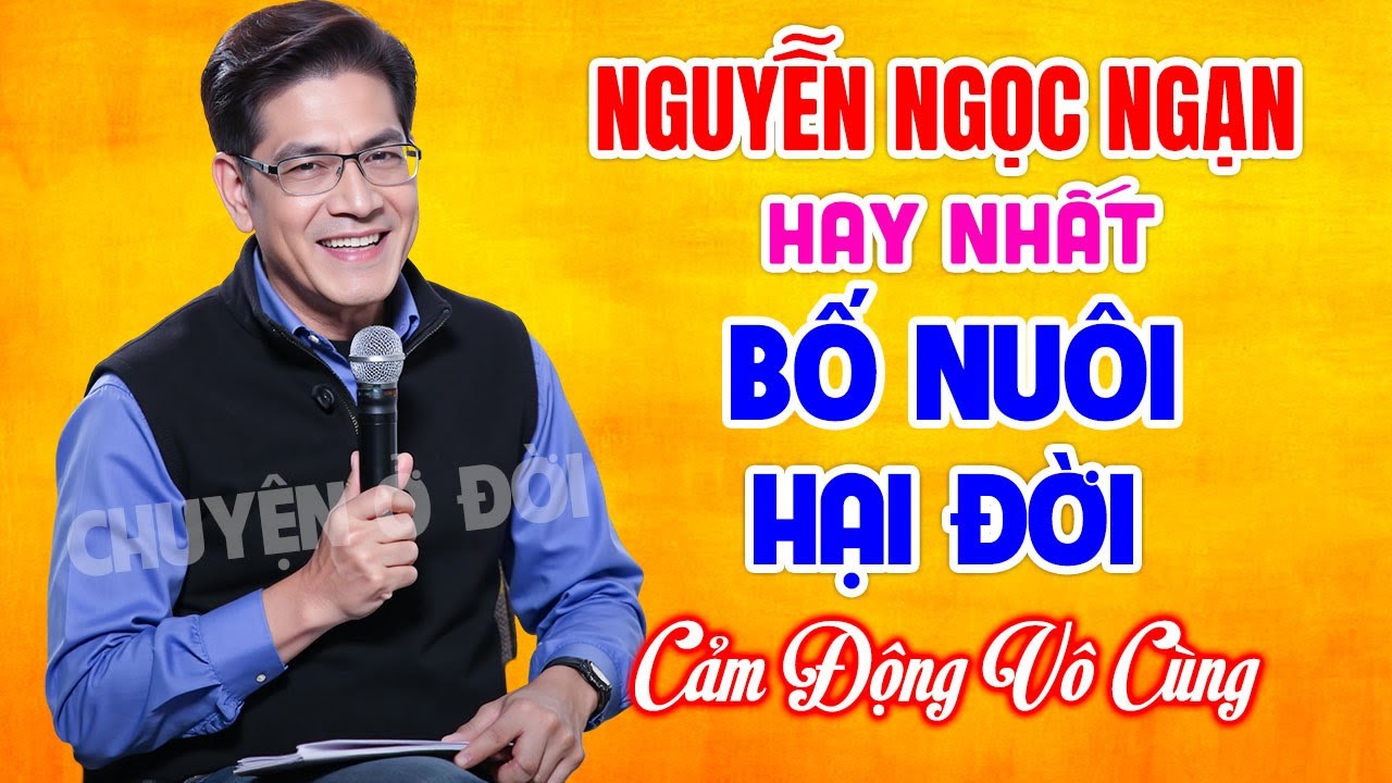 Nguyễn Ngọc Ngạn Mới Nhất | BỐ NUÔI HẠI ĐỜI | Kể Chuyện Đêm Khuya Hay Nhất Nghe Cả Đêm Không Chán
