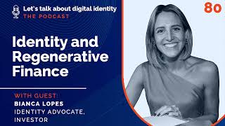 Identity and Regenerative Finance with Bianca Lopes, Identity Advocate, Investor –Podcast Episode 80