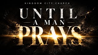 “Until A Man Prays” KCC Bible Study - Prophet Brian Carn | May 19, 2026