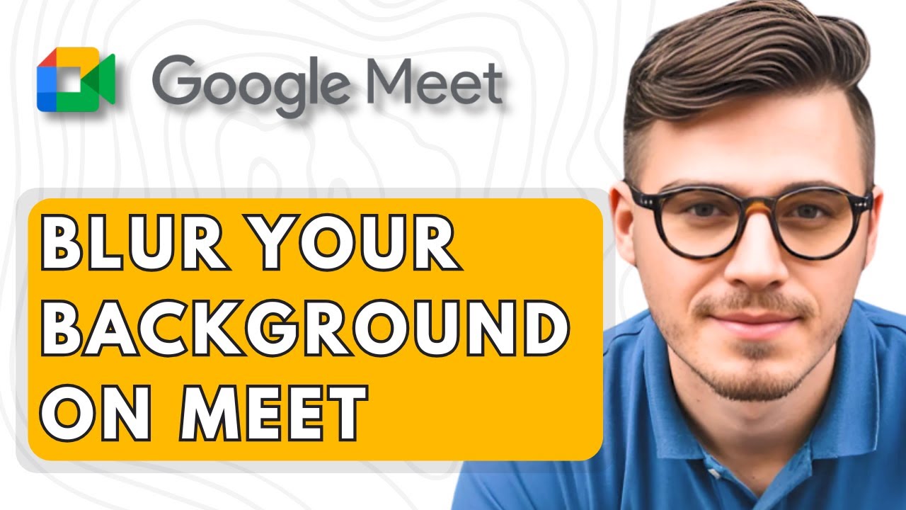 How To Blur Your Background on Google Meet [2025 Guide]