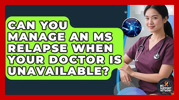 Can You Manage An MS Relapse When Your Doctor Is Unavailable? - MS Support Network
