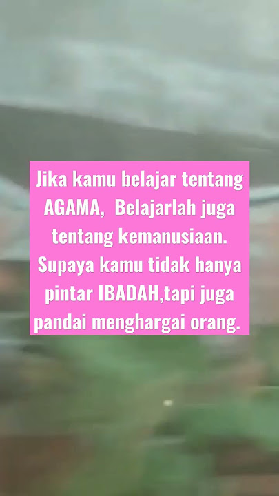 jika kamu belajar agama belajar juga tentang kemanusiaan