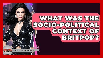 What Was The Socio-political Context Of Britpop? - Rock and Roll Wizards