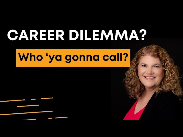 Career dilemma? Who ‘ya gonna call?