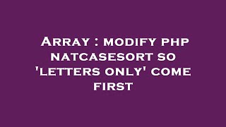 Array : modify php natcasesort so 'letters only' come first