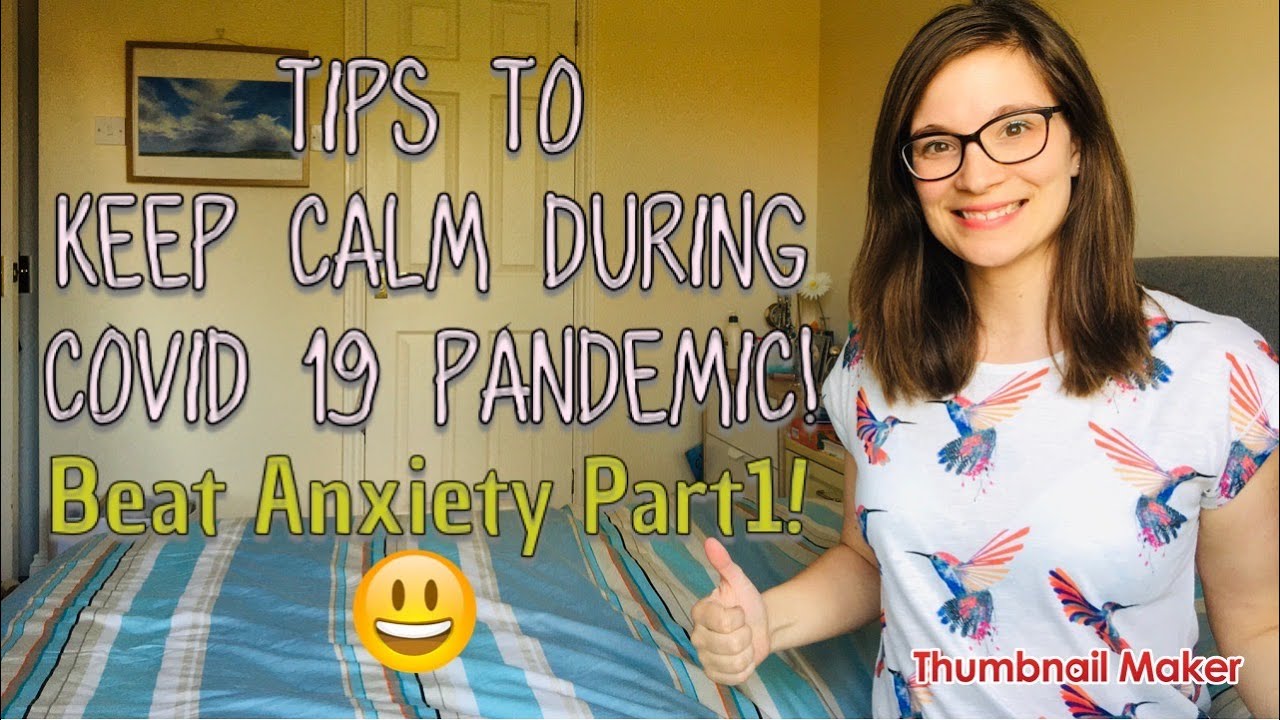Tips to Keep Calm during Covid 19 (Coronavirus) Pandemic! Beat Anxiety Part 1!