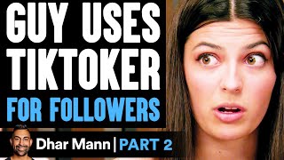 Guy USES TIKTOKER For Followers PART 2 | Dhar Mann