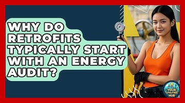 Why Do Retrofits Typically Start With an Energy Audit? - Your Utilities Hub