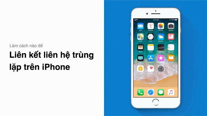 Hướng dẫn hợp nhất danh bạ trùng trên iphone 6plus