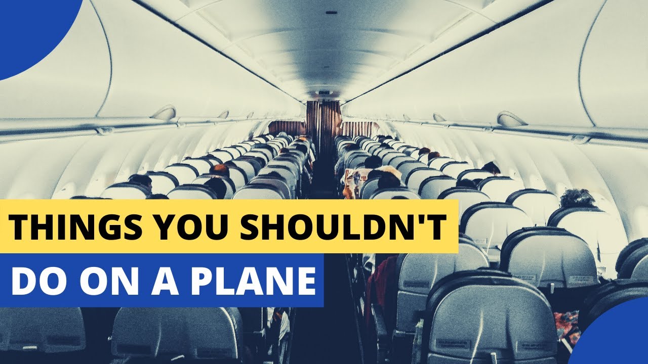 Things You Should Never Do on a Plane YouTube
