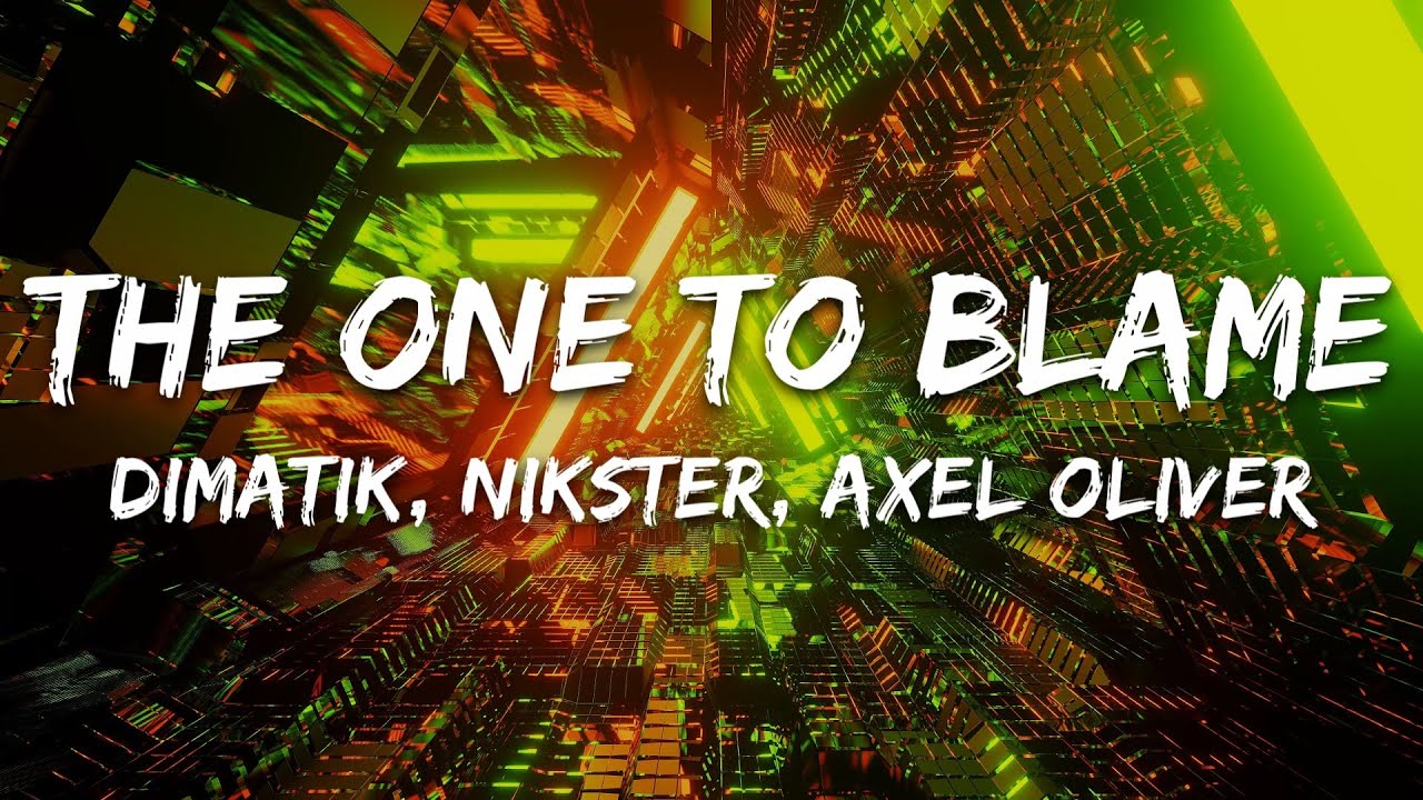 Dimatik & Nikster & Axel Oliver - The One To Blame (Lyrics)
