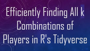 Efficiently Finding All k Combinations of Players in R