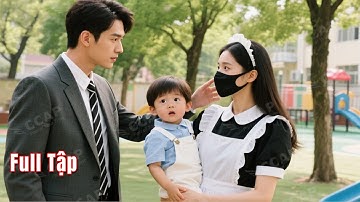 Con trai Tổng Tài chỉ muốn cô gái quê làm bảo mẫu. Khi biết thân phận cô, Tổng Tài sốc nặng!