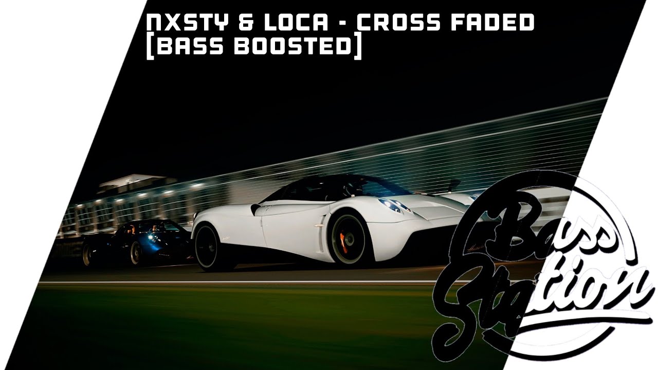 NXSTY & Loca - Cross Faded [Bass Boosted]