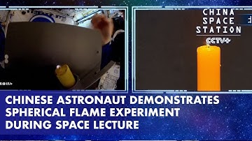 Chinese Astronaut Demonstrates Spherical Flame Experiment During Space Lecture