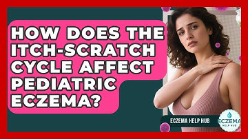 How Does The Itch-scratch Cycle Affect Pediatric Eczema? - Eczema Help Hub
