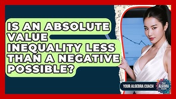 Is An Absolute Value Inequality Less Than A Negative Possible? - Your Algebra Coach
