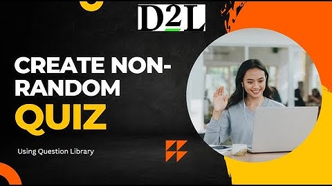 D2L | Brightspace - Instructors  Create a non-random quiz using questions from your question library