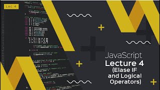 JavaScript Lecture 4 (Elase IF and Logical Operators)