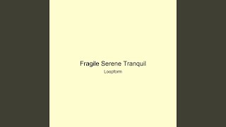 Fragile Serene Tranquil