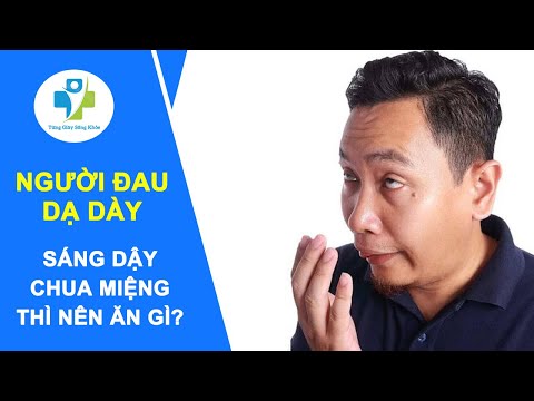 Người ĐAU DẠ DÀY Sáng Dậy Chua Miệng Nên Ăn Gì? Giải Pháp Chữa Bệnh Cực Kỳ Đơn Giản