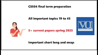 cs504 final term preparation||cs504 current papers 2025||important short long and mcqs